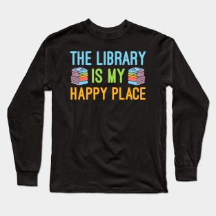 The Library Is My Happy Place, Reading Librarian Long Sleeve T-Shirt